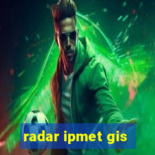 radar ipmet gis